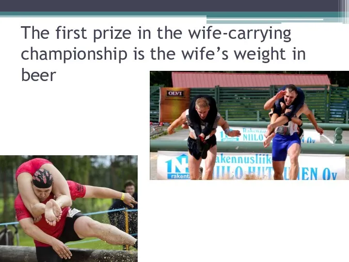 The first prize in the wife-carrying championship is the wife’s weight in beer