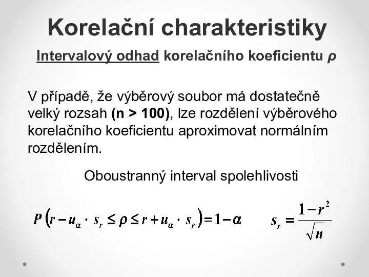 Korelační charakteristiky Intervalový odhad korelačního koeficientu ρ V případě, že výběrový