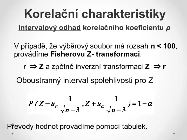 Korelační charakteristiky Intervalový odhad korelačního koeficientu ρ V případě, že výběrový