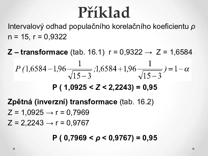 Příklad Intervalový odhad populačního korelačního koeficientu ρ n = 15, r