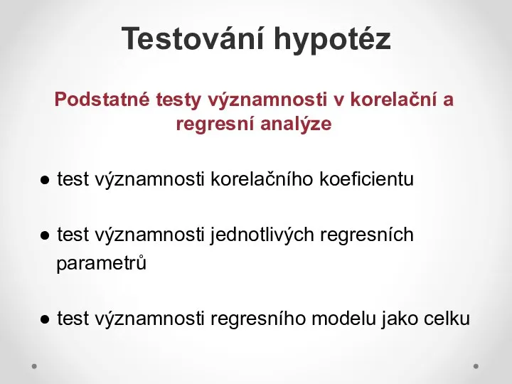 Testování hypotéz Podstatné testy významnosti v korelační a regresní analýze ●