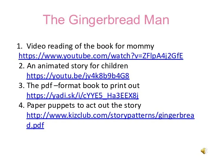 The Gingerbread Man Video reading of the book for mommy https://www.youtube.com/watch?v=ZFlpA4j2GfE