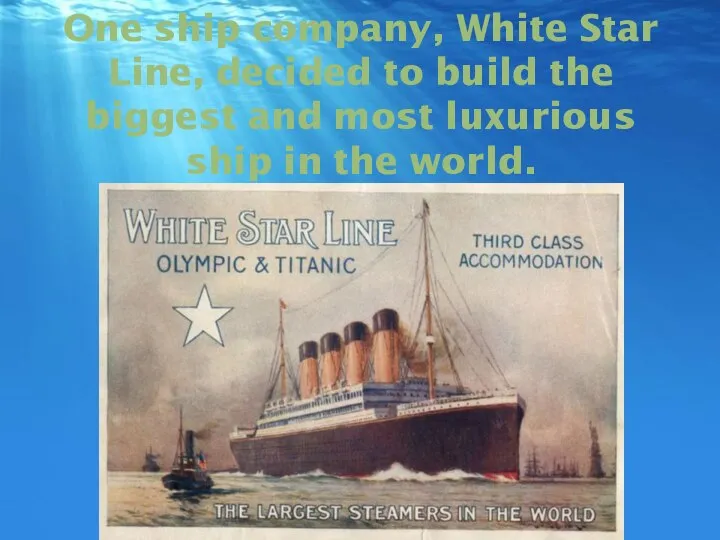 One ship company, White Star Line, decided to build the biggest