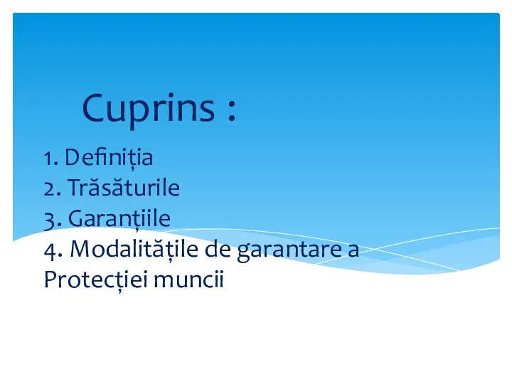 1. Definiția 2. Trăsăturile 3. Garanțiile 4. Modalitățile de garantare a Protecției muncii Cuprins :