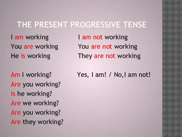 THE PRESENT PROGRESSIVE TENSE I am working I am not working