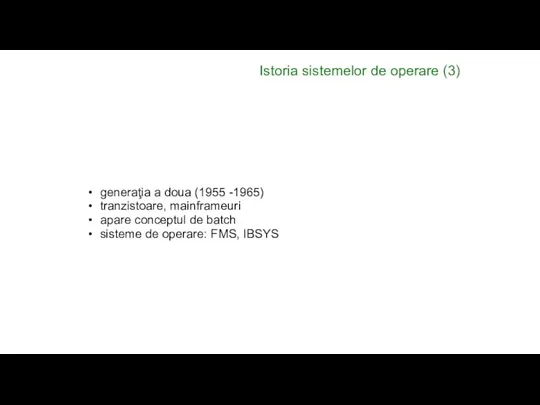 Istoria sistemelor de operare (3) generaţia a doua (1955 -1965) tranzistoare,