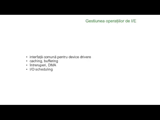 Gestiunea operațiilor de I/E interfață comună pentru device drivere caching, buffering întreruperi, DMA I/O scheduling