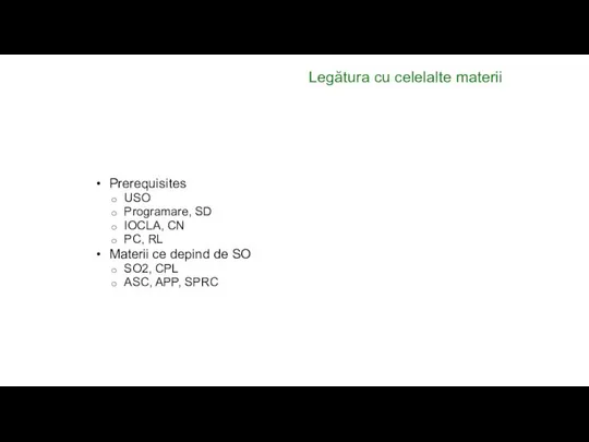 Legătura cu celelalte materii Prerequisites USO Programare, SD IOCLA, CN PC,