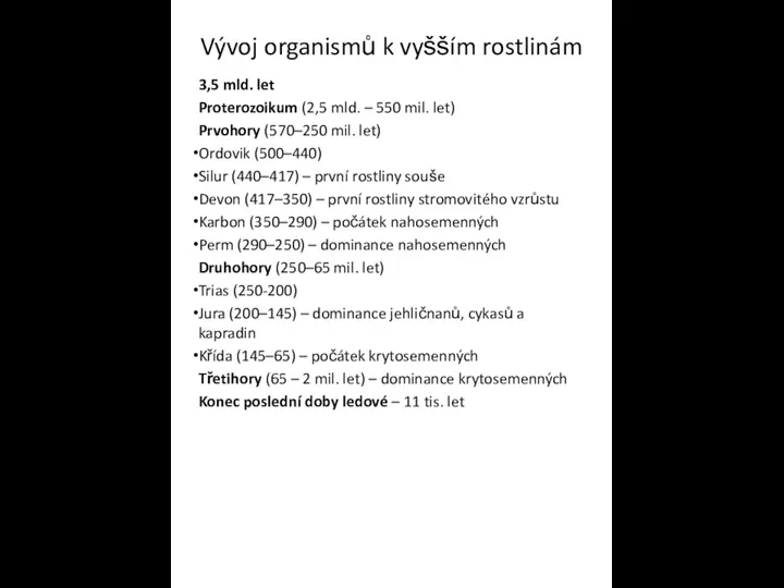 Vývoj organismů k vyšším rostlinám 3,5 mld. let Proterozoikum (2,5 mld.