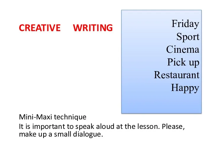 CREATIVE WRITING Mini-Maxi technique It is important to speak aloud at