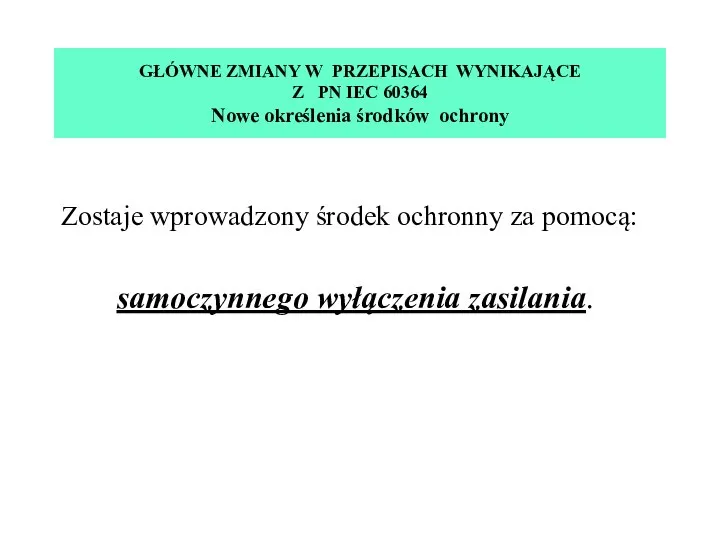 GŁÓWNE ZMIANY W PRZEPISACH WYNIKAJĄCE Z PN IEC 60364 Nowe określenia