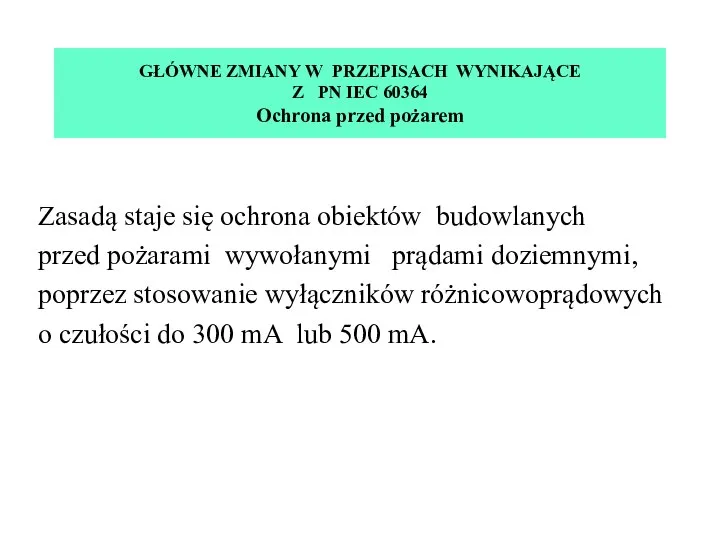 GŁÓWNE ZMIANY W PRZEPISACH WYNIKAJĄCE Z PN IEC 60364 Ochrona przed