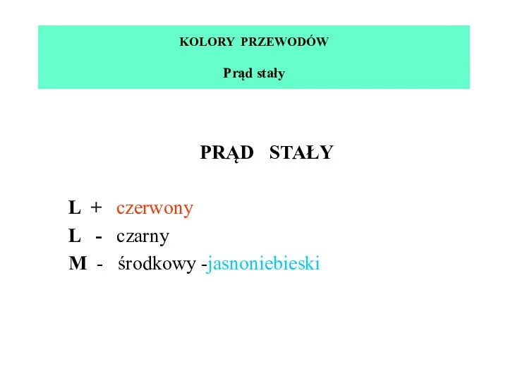 KOLORY PRZEWODÓW Prąd stały PRĄD STAŁY L + czerwony L - czarny M - środkowy -jasnoniebieski