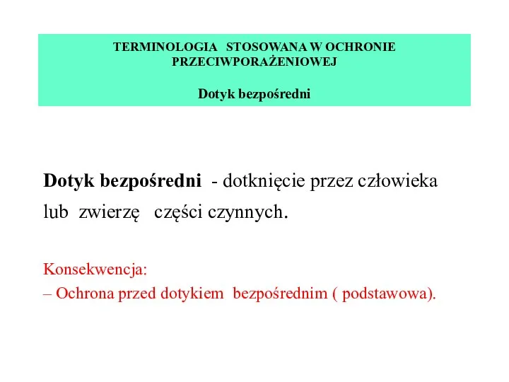 Dotyk bezpośredni - dotknięcie przez człowieka lub zwierzę części czynnych. Konsekwencja: