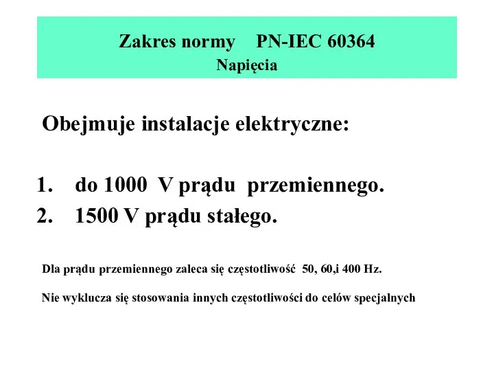 Zakres normy PN-IEC 60364 Napięcia Obejmuje instalacje elektryczne: do 1000 V