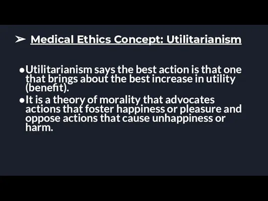 Medical Ethics Concept: Utilitarianism Utilitarianism says the best action is that