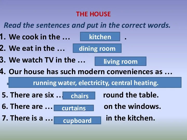 THE HOUSE Read the sentences and put in the correct words.