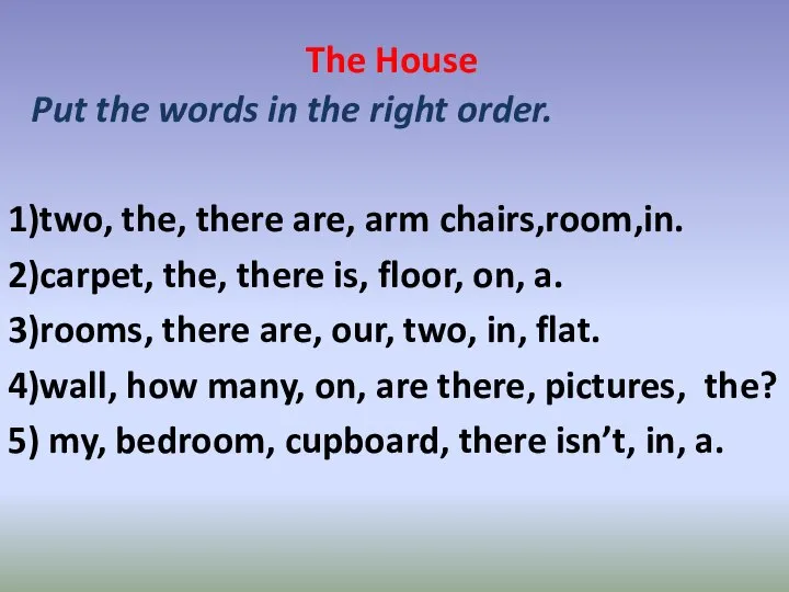 The House Put the words in the right order. 1)two, the,