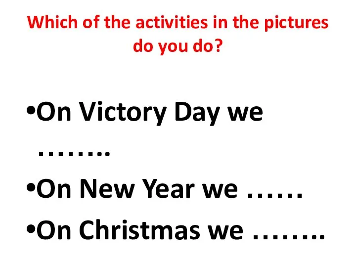 Which of the activities in the pictures do you do? On