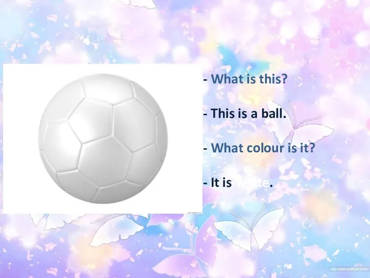 - What is this? - This is a ball. - What