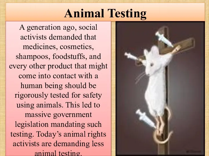 Animal Testing A generation ago, social activists demanded that medicines, cosmetics,