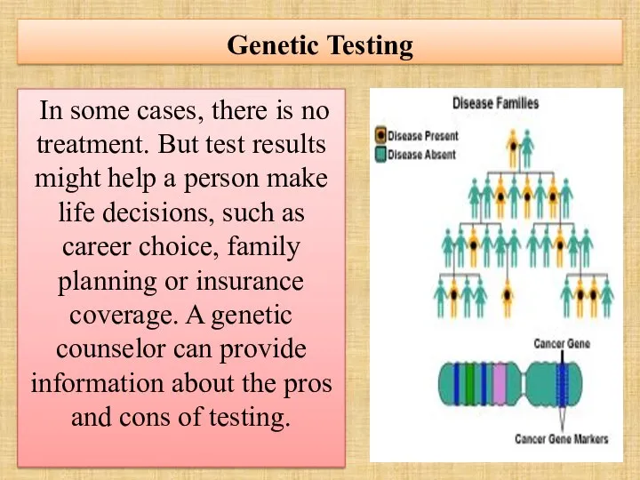 Genetic Testing In some cases, there is no treatment. But test