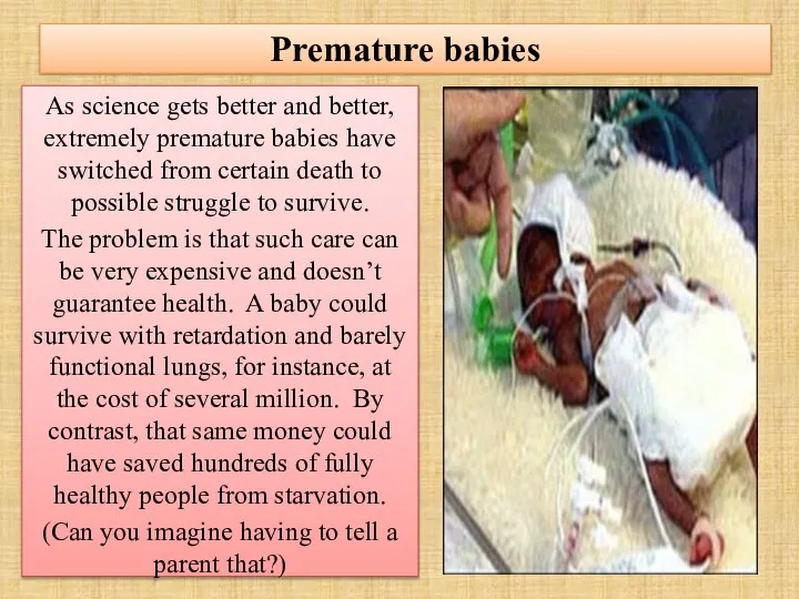 Premature babies As science gets better and better, extremely premature babies