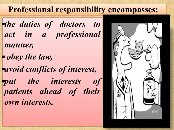 Professional responsibility encompasses: the duties of doctors to act in a
