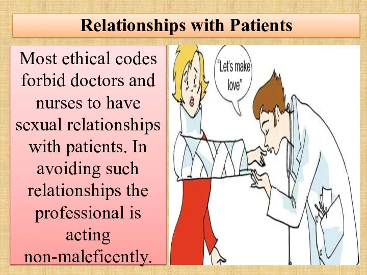 Relationships with Patients Most ethical codes forbid doctors and nurses to