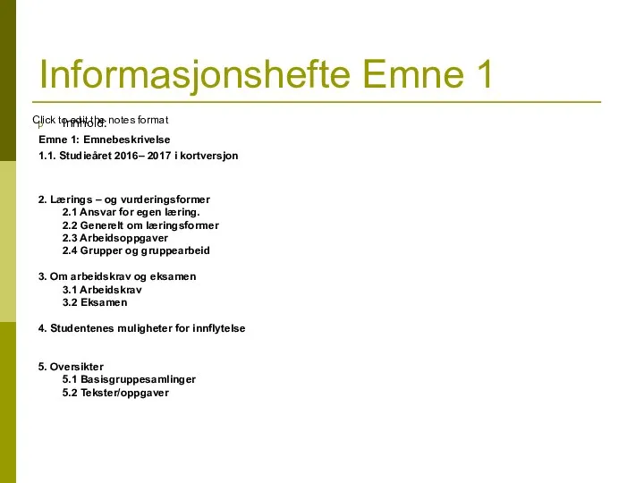 Innhold: Emne 1: Emnebeskrivelse 1.1. Studieåret 2016– 2017 i kortversjon 2.