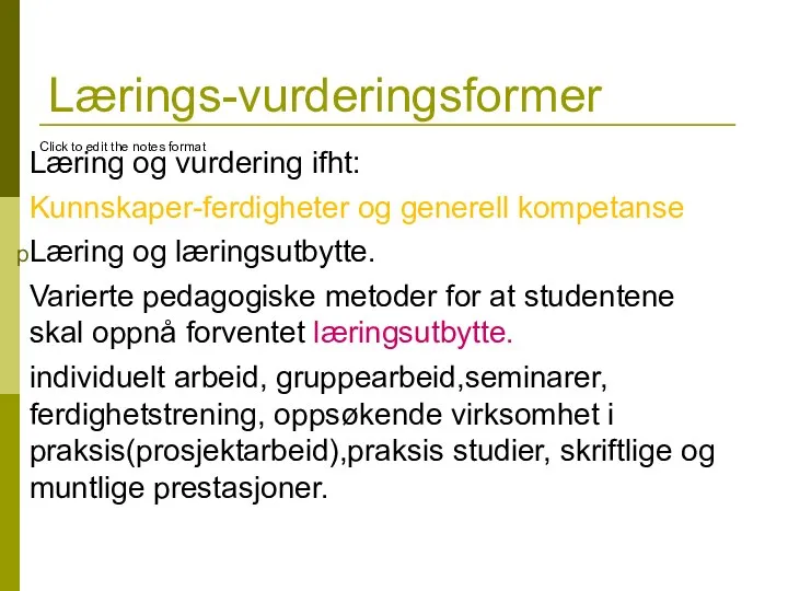 Lærings-vurderingsformer Læring og vurdering ifht: Kunnskaper-ferdigheter og generell kompetanse Læring og