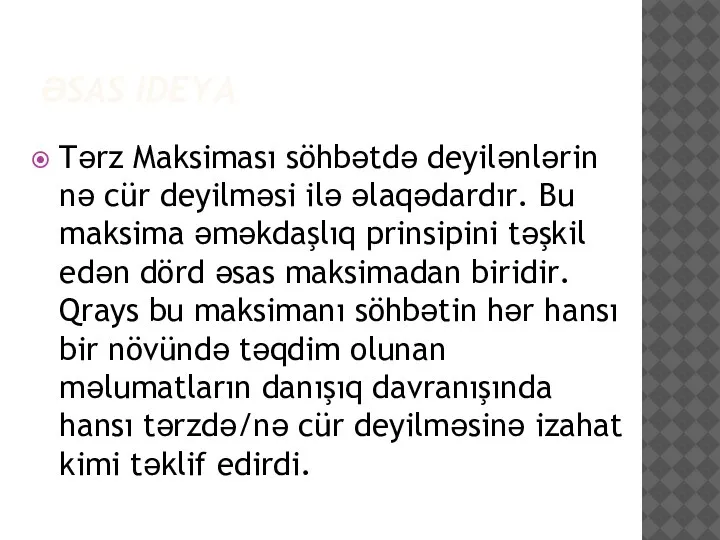 ƏSAS IDEYA Tərz Maksiması söhbətdə deyilənlərin nə cür deyilməsi ilə əlaqədardır.