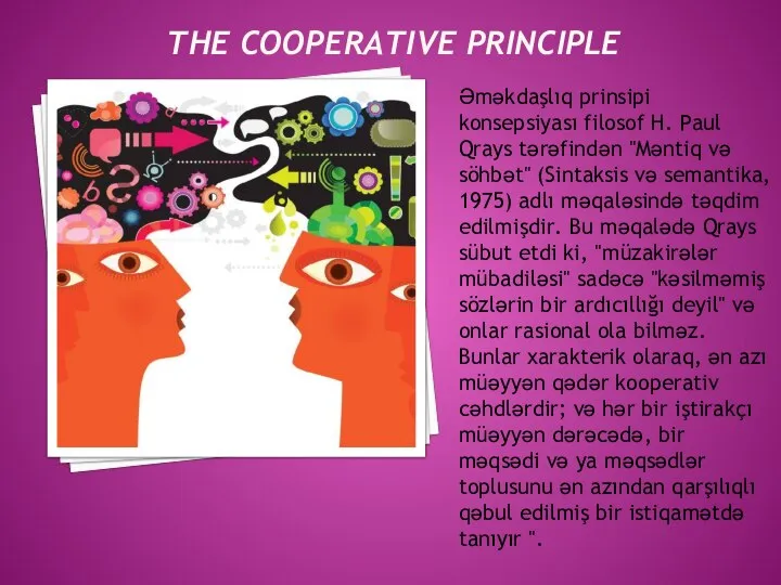 THE COOPERATIVE PRINCIPLE Əməkdaşlıq prinsipi konsepsiyası filosof H. Paul Qrays tərəfindən