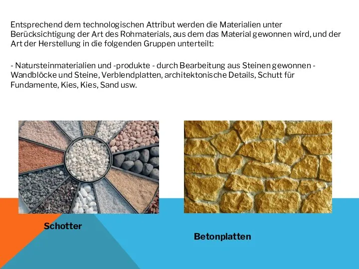 Entsprechend dem technologischen Attribut werden die Materialien unter Berücksichtigung der Art