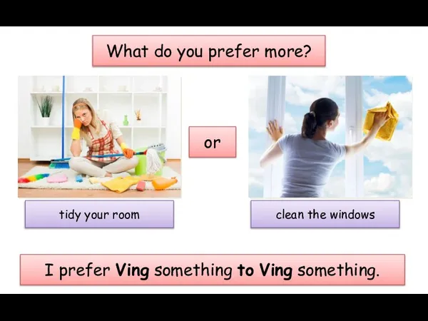 What do you prefer more? or tidy your room clean the
