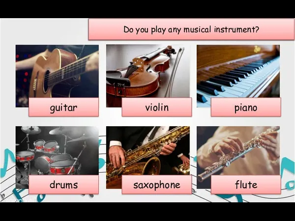 Let’s talk about music. Which of these musical instruments do you