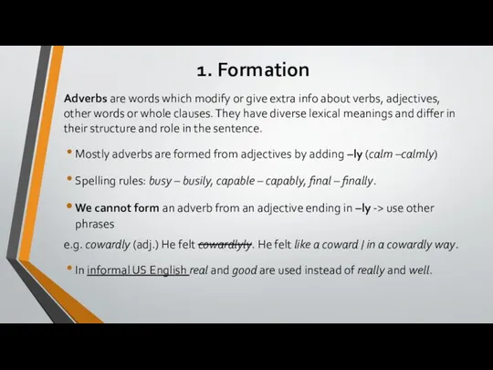 1. Formation Adverbs are words which modify or give extra info