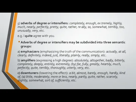 5) adverbs of degree or intensifiers: completely, enough, ex tremely, highly,