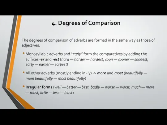 4. Degrees of Comparison The degrees of comparison of adverbs are