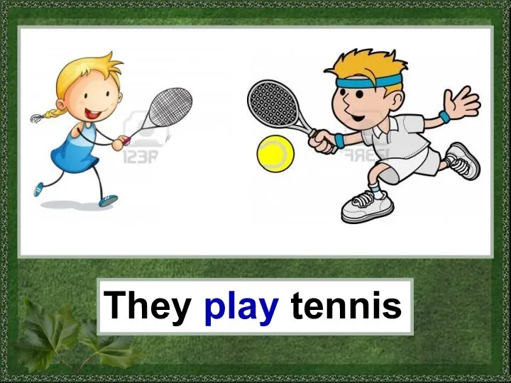 They play tennis