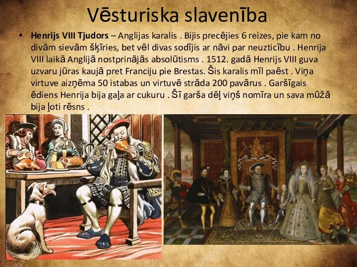 Vēsturiska slavenība Henrijs VIII Tjudors – Anglijas karalis . Bijis precējies