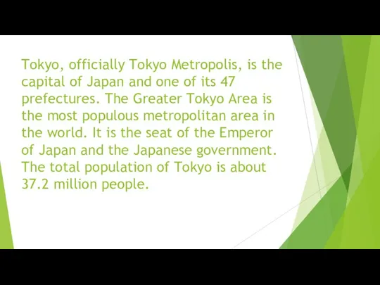 Tokyo, officially Tokyo Metropolis, is the capital of Japan and one