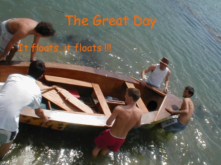 The Great Day It floats, it floats !!!