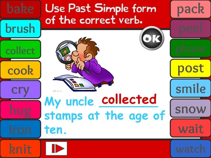 My uncle ________ stamps at the age of ten. collected bake