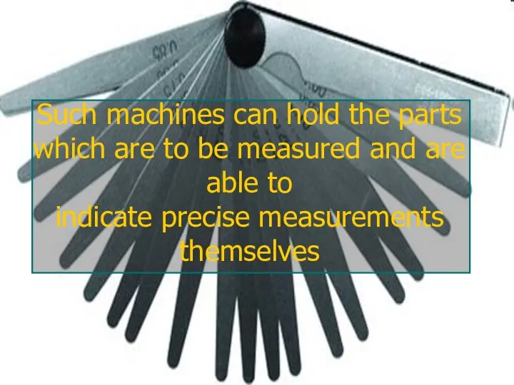 Such machines can hold the parts which are to be measured