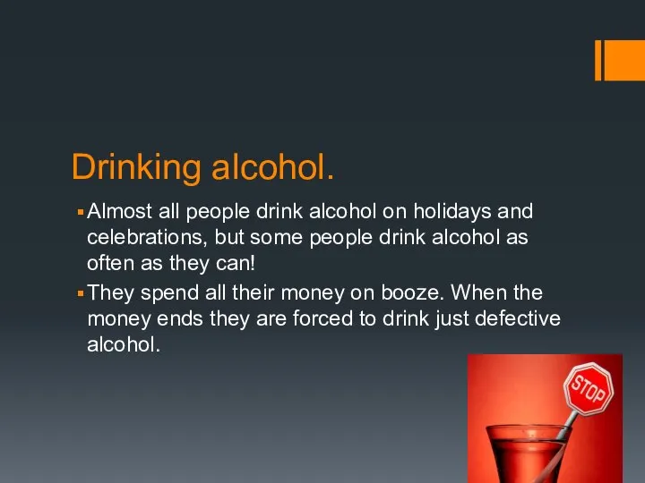 Drinking alcohol. Almost all people drink alcohol on holidays and celebrations,