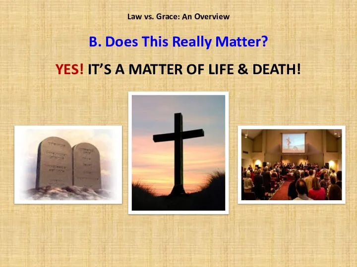 YES! IT’S A MATTER OF LIFE & DEATH! Law vs. Grace: