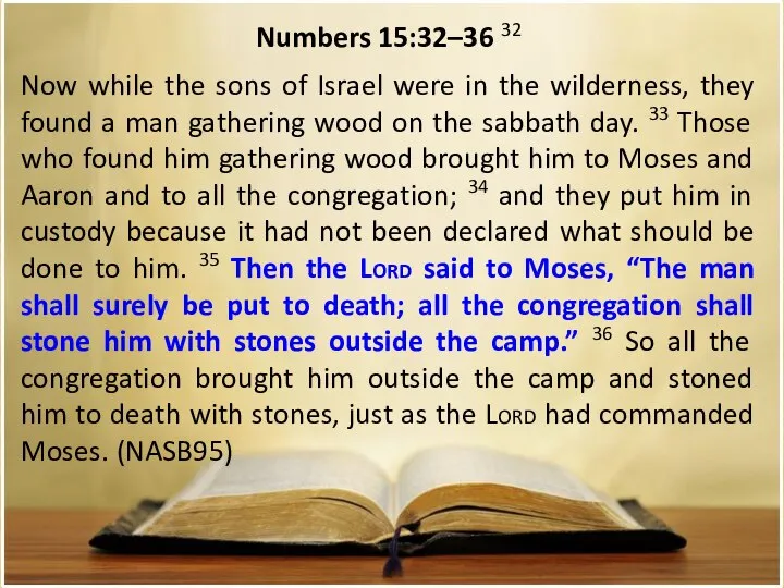 Numbers 15:32–36 32 Now while the sons of Israel were in