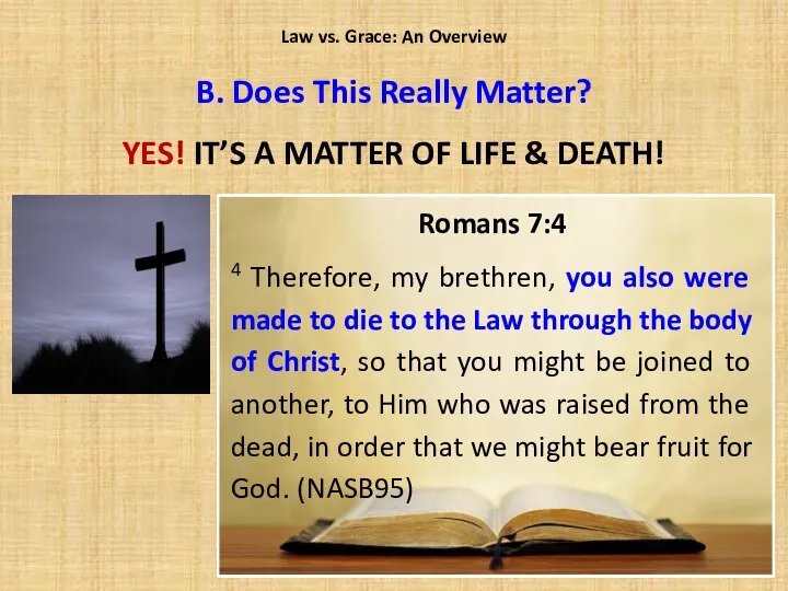 Law vs. Grace: An Overview Romans 7:4 4 Therefore, my brethren,