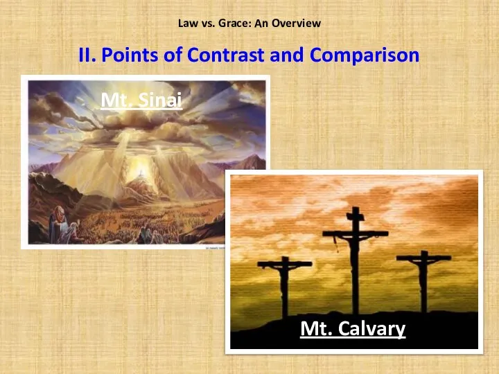 Mt. Sinai Mt. Calvary Law vs. Grace: An Overview II. Points of Contrast and Comparison